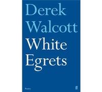 White Egrets Walcott, Derek (Auteur)