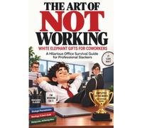 White Elephant Gifts for Coworkers, The Art of Not Working: A Hilarious Office Survival Guide For Professional Slackers