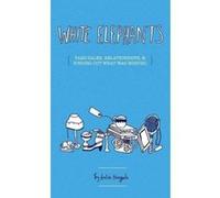 White Elephants : On Yard Sales, Relationships, and Finding What Was Missing Katie Haegele (Auteur)