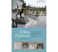White Elephants: The Country House and the State in Independent Ireland, 1922-73 - [Version Originale] Inconnu (Auteur)