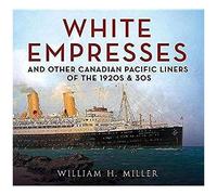 White Empresses And Other Canadian Pacific Liners Of The 1920s & 30s