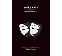 White Face: Ein klassischer Edgar-Wallace-Kriminalroman um einen maskierten Verbrecher, modern neu übersetzt