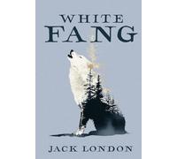 White Fang: A Collector’s Edition Featuring Original Illustrations and Jack London’s Biography