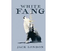 White Fang: A Collector’s Edition Featuring Original Illustrations and Jack London’s Biography