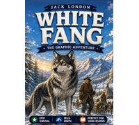 White Fang: Jack London’s Timeless Graphic Novel Adventure