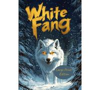 White Fang (Large Print Edition): A gripping survival adventure in the wild North - a timeless coming-of-age animal story about trust, instinct, and redemption