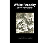 White Ferocity: The Genocides of Non-Whites and Non-Aryans from 1492 to Date