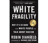 White Fragility: Why It's So Hard for White People to Talk About Racism