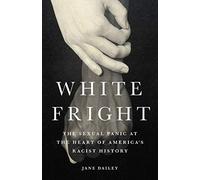 White Fright: The Sexual Panic at the Heart of America's Racist History