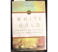White Gold: The Extraordinary Story Of Thomas Pellow And Islam's One Million White Slaves