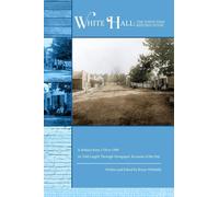 White Hall - The Town That Refused to Die: A History from 1740 to 1900 As Told Largely Through Newspaper Accounts of the Day
