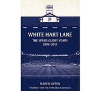 White Hart Lane: The Spurs Glory Years 1899-2017 - [Version Originale] Inconnu (Auteur)