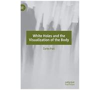 White Holes And The Visualization Of The Body