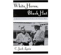 White Horse, Black Hat, The Scarecrow Filmmakers Series C. Jack Lewis (Auteur)