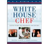White House Chef Eleven Years, Two Presidents, One Kitchen by Friedman, Andrew, Scheib, Walter [Houghton Mifflin Harcourt,2007] (Hardcover)