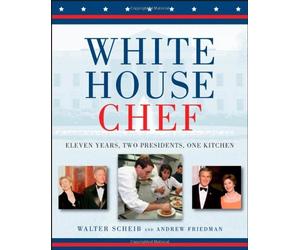 White House Chef Eleven Years, Two Presidents, One Kitchen by Friedman, Andrew, Scheib, Walter [Houghton Mifflin Harcourt,2007] (Hardcover)