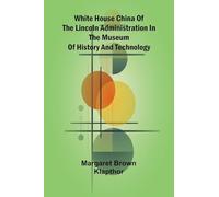 White House China of the Lincoln Administration in the Museum of History and Technology