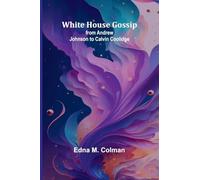 White House gossip: from Andrew Johnson to Calvin Coolidge