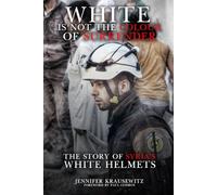 White Is Not the Colour of Surrender: The Story of Syria's White Helmets