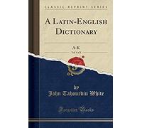 White, J: Latin-English Dictionary, Vol. 1 Of 2