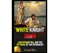 White Knight Down: John Stuart Mill and the Betrayal of the Patriarchy