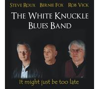 White Knuckles Blues Band - It Might Just Be Too Late