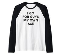 White Lie I Go for Guys My Own Age Party Funny Sarcastic Fun Manche Raglan