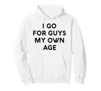 White Lie I Go for Guys My Own Age Party Funny Sarcastic Fun Sweat à Capuche