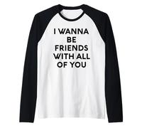 White Lie I Want Be Friends with You All of You Party Funny Fun Manche Raglan