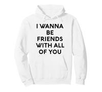 White Lie I Want Be Friends with You All of You Party Funny Fun Sweat à Capuche