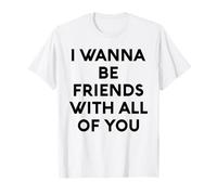 White Lie I Want Be Friends with You All of You Party Funny Fun T-Shirt