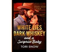 WHITE LIES, DARK WHISKEY and a SURPRISE BABY: A Fake Relationship Surprise Baby Small Town Romance