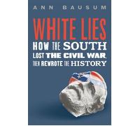 White Lies How the South Lost the Civil War, Then Rewrote the History - Ann Bausum - Roaring Brook Press - ebook (ePub) - Livre