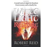 White Light Red Fire: A Small Nationâs Fight For Freedom From Tyranny And A Deadly Foe