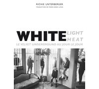 White light / white heat Le Velvet Underground au jour le jour - Richie Unterberger - Le Mot Et Le Reste - broché - Biographie