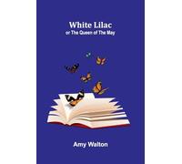 White Lilac; or the Queen of the May