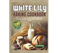 White Lily Baking Cookbook: 365 Days of Easy Southern Baking Secrets for Perfect Biscuits, Pound Cakes, Bread, and More