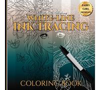 WHITE-LINE INK TRACING COLORING BOOK -FAIRY GIRL DESIGN: 8.5 x 8.5/50 Pg/Use with Felt Tip Pen/Art Therapy & Relaxation