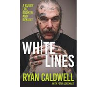 White Lines A Rugby Life Broken and Rebuilt - Ryan Caldwell - Hachette Books Ireland - ebook (ePub) - Livre