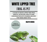 White Lipped Tree Frog As Pet: A Guide To White Lipped Tree Frog Habitat, Nutrition, Health Care, Conversation With Humans And Why They Make Great Pets.