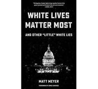 White Lives Matter Most: And Other 'Little' White Lies - [Version Originale] Inconnu (Auteur)