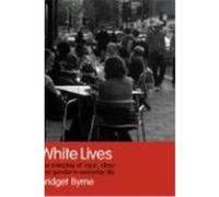 White Lives: The Interplay of 'Race', Class and Gender in Everyday Life Byrne, Bridget (Auteur)
