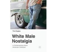 White Male Nostalgia In Contemporary North American Literature