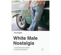 White Male Nostalgia In Contemporary North American Literature