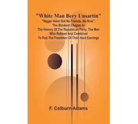 "White man bery unsartin": "Nigger haint got no friends, no how"; the blackest chapter in the history of the Republican Party; the men who robbed and ... to rob the freedmen of their hard earnings.