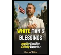 White Man's Blessings: Inventing Everything, Civilizing Everywhere