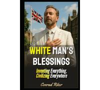 White Man's Blessings: Inventing Everything, Civilizing Everywhere