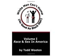White Men Can't Hump (As Good As Black Men)