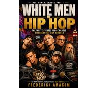 WHITE MEN OF HIP HOP: The White Figures Who Changed American Hip Hop Forever