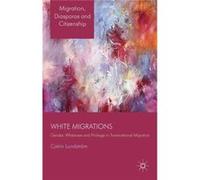 White Migrations: Gender, Whiteness And Privilege In Transnational Migration (Migration, Diasporas And Citizenship) (Hardcover) Catrin Lundstrom, (Auteur)